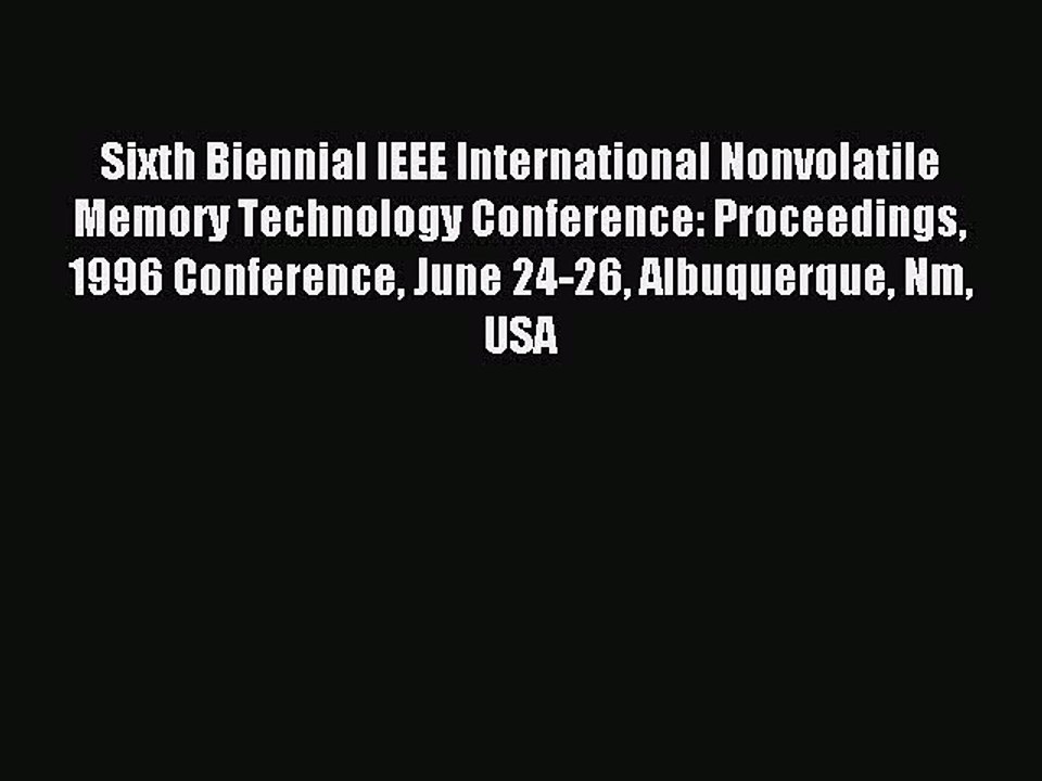 Read Sixth Biennial IEEE International Nonvolatile Memory Technology Conference: Proceedings