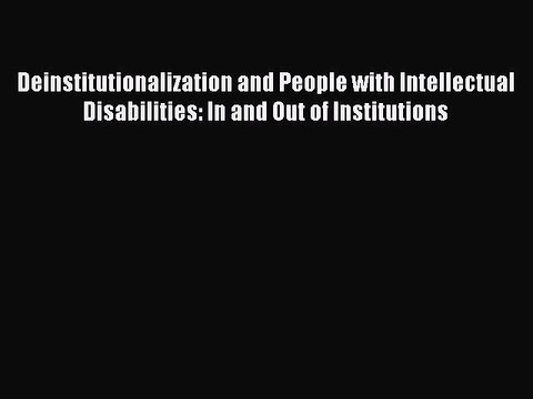 PDF Deinstitutionalization and People with Intellectual Disabilities: In and Out of Institutions