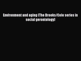 Download Environment and aging (The Brooks/Cole series in social gerontology)  EBook