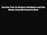 Read Decision Trees for Business Intelligence and Data Mining: Using SAS Enterprise Miner PDF