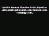 Read Equitable Resource Allocation: Models Algorithms and Applications (Information and Communication