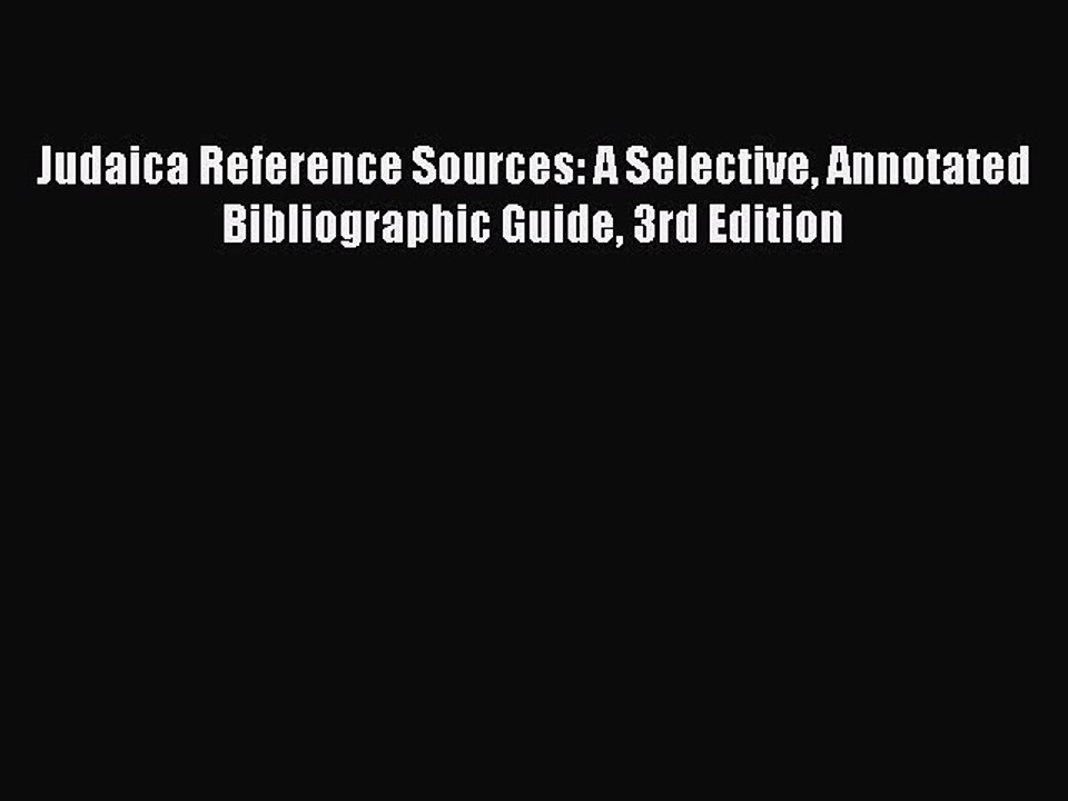PDF Judaica Reference Sources: A Selective Annotated Bibliographic Guide 3rd Edition Free Books