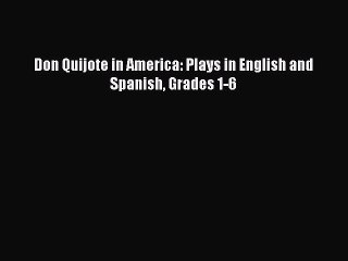 Download Don Quijote in America: Plays in English and Spanish Grades 1-6 Free Books