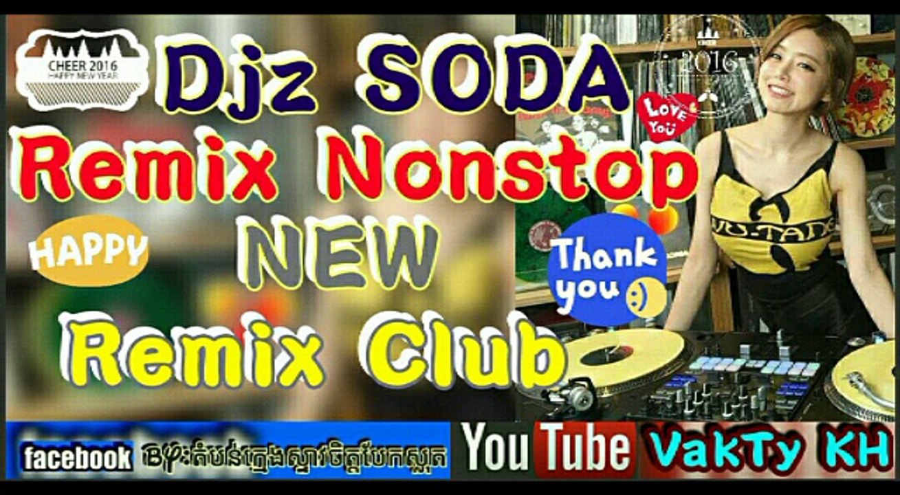 DJ Soda Remix Nonstop New  khmer remix Club Song2016#3 https://m.facebook.com/VakTy/