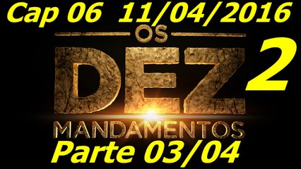 Os Dez Mandamentos Capitulo 06 Nova Temporada Parte 03 11/04/2016