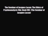 Read ‪The Seminar of Jacques Lacan: The Ethics of Psychoanalysis (Vol. Book VII)  (The Seminar
