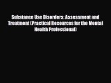 Read ‪Substance Use Disorders: Assessment and Treatment (Practical Resources for the Mental