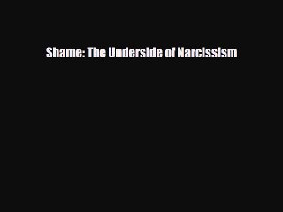 Read ‪Shame: The Underside of Narcissism‬ Ebook Free