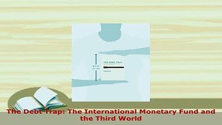 PDF  The Debt Trap The International Monetary Fund and the Third World Read Online