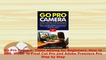 Download  Go Pro Camera Video editing for Beginners How to Edit  Video  in Final Cut Pro and Adobe  EBook