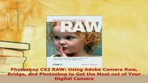 Download  Photoshop CS2 RAW Using Adobe Camera Raw Bridge and Photoshop to Get the Most out of Your  EBook