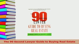 Read  The 90 Second Lawyer Guide to Buying Real Estate Ebook Free