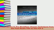 Download  Final Cut Pro X Pro Workflow Proven Techniques from the First Studio Film to Use FCP X  Read Online