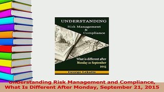 Read  Understanding Risk Management and Compliance What Is Different After Monday September 21 Ebook Free
