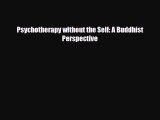 Download ‪Psychotherapy without the Self: A Buddhist Perspective‬ PDF Online
