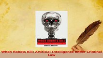 PDF  When Robots Kill Artificial Intelligence under Criminal Law Download Online