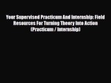 Read ‪Your Supervised Practicum And Internship: Field Resources For Turning Theory Into Action