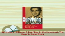 PDF  Surviving in Silence A Deaf Boy in the Holocaust The Harry I Dunai Story Read Online