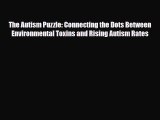 Read ‪The Autism Puzzle: Connecting the Dots Between Environmental Toxins and Rising Autism