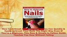 Download  How to Airbrush Nails Learn How You Can Quickly  Easily Airbrush Your Nails The Right PDF Full Ebook