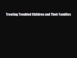 Read ‪Treating Troubled Children and Their Families‬ Ebook Free
