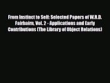 Read ‪From Instinct to Self: Selected Papers of W.R.D. Fairbairn Vol. 2 - Applications and