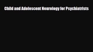 Download ‪Child and Adolescent Neurology for Psychiatrists‬ PDF Free