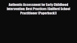 Read ‪Authentic Assessment for Early Childhood Intervention: Best Practices (Guilford School