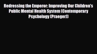 Read ‪Redressing the Emperor: Improving Our Children's Public Mental Health System (Contemporary‬