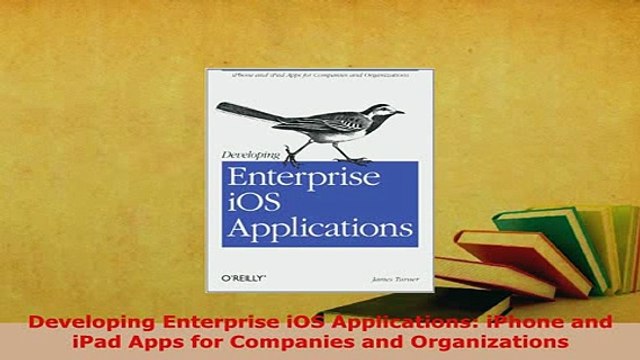 Download Developing Enterprise iOS Applications iPhone and iPad Apps for Companies and Free Books