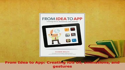 PDF  From Idea to App Creating iOS UI animations and gestures  Read Online