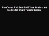 [Read book] When Teams Work Best: 6000 Team Members and Leaders Tell What it Takes to Succeed