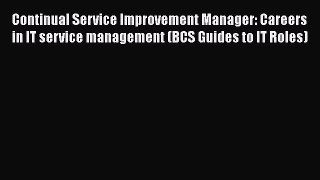 [Read book] Continual Service Improvement Manager: Careers in IT service management (BCS Guides