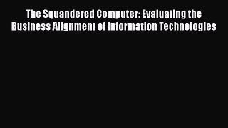 [Read book] The Squandered Computer: Evaluating the Business Alignment of Information Technologies