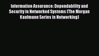 Read Information Assurance: Dependability and Security in Networked Systems (The Morgan Kaufmann