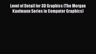Read Level of Detail for 3D Graphics (The Morgan Kaufmann Series in Computer Graphics) Ebook