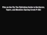 PDF Pike on the Fly: The Flyfishing Guide to Northerns Tigers and Muskies (Spring Creek Pr