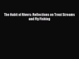 Download The Habit of Rivers: Reflections on Trout Streams and Fly Fishing Free Books