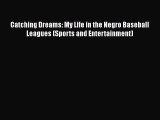 Download Catching Dreams: My Life in the Negro Baseball Leagues (Sports and Entertainment)