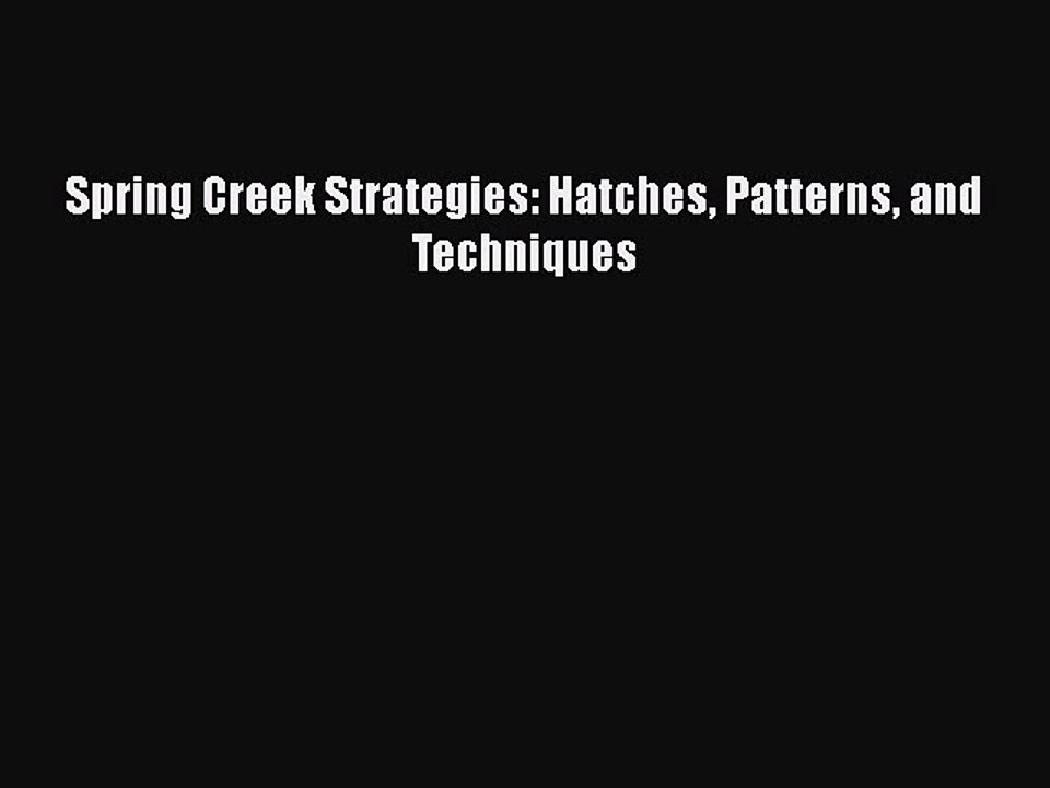 PDF Spring Creek Strategies: Hatches Patterns and Techniques  EBook