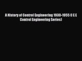 Read A History of Control Engineering 1930-1955 (I E E Control Engineering Series) Ebook Free