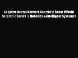 Read Adaptive Neural Network Control of Robot (World Scientific Series in Robotics & Intelligent