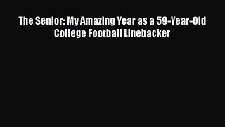 Download The Senior: My Amazing Year as a 59-Year-Old College Football Linebacker Free Books