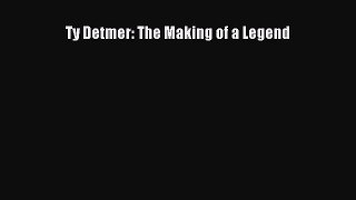 PDF Ty Detmer: The Making of a Legend  EBook
