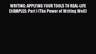 [Read book] WRITING: APPLYING YOUR TOOLS TO REAL-LIFE EXAMPLES: Part I (The Power of Writing
