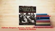 PDF  Ojibwe Singers Hymns Grief and a Native American Culture in Motion  Read Online