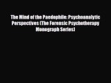 Read ‪The Mind of the Paedophile: Psychoanalytic Perspectives (The Forensic Psychotherapy Monograph‬