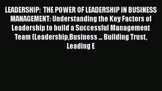 [Read book] LEADERSHIP:  THE POWER OF LEADERSHIP IN BUSINESS MANAGEMENT: Understanding the