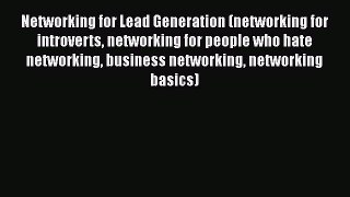 [Read book] Networking for Lead Generation (networking for introverts networking for people