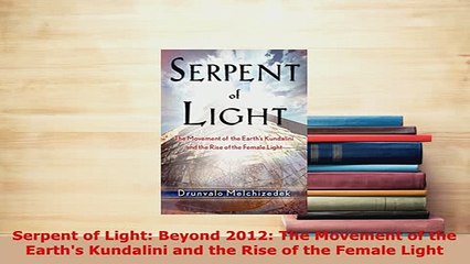PDF  Serpent of Light Beyond 2012 The Movement of the Earths Kundalini and the Rise of the  EBook
